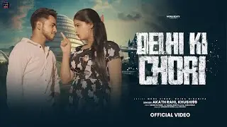 Music Video - DELHI KI CHORI | Aksth Rahi &middot; Khushi99 | New Music Video 2025