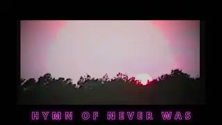 Hymn of never was... (VHS nostalgic vibe music demo)