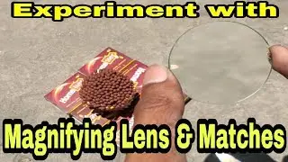 Experiment With Magnifying Lens and Matches