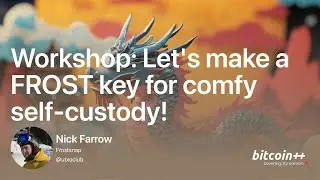 FrostSnap Workshop | Nick Farrow | bitcoin++ sovereignty edition | Dec 2025 Taipei, Taiwan