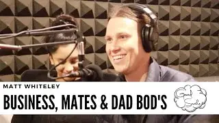 MATT WHITELEY | BUSINESS, MATE'S & DAD BOD'S | 🇦🇺