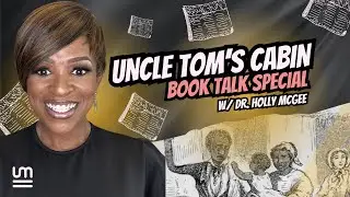 Uncle Tom's Cabin, Book Talk Special w/Dr. Holly McGee