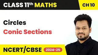 Circles - Conic Sections | Class 11 Maths Chapter 10 | CBSE 2025-26