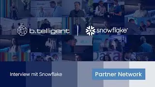 b.telligent Partnernetzwerk: Snowflake im Interview &ndash; Die Data Cloud neu definiert