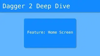 Dagger 2 Deep Dive (15/55) - Feature: Home Screen