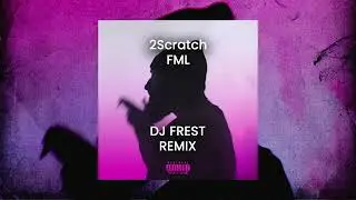 2Scratch - FML (DJ Frest Remix)