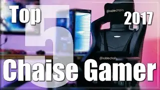 Top 5 Meilleure Chaise Gamer - Comparatif 2017