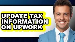 How To Update Tax Information On Upwork (Updated)