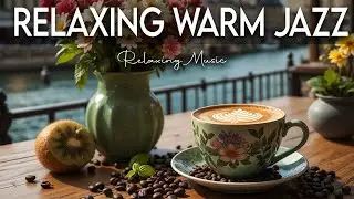 Relaxing Warm Jazz ☕ Bossa Nova background for Work, Great Moods and Stress Relief