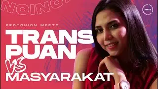 TRANSPUAN TIDAK PANTAS HIDUP DI MASYARAKAT? | FROYONION MEETS