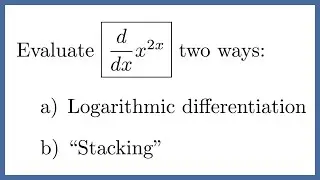 Finding the Derivative of x^(2x) by Logarithmic Differentiation AND Stacking