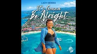 Lady Denna - It's Gonna Be Alright (Official Audio)