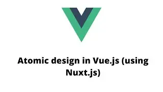Vue.js | Атомарный дизайн в Vue с использованием Nuxt.js