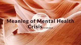 Meaning of mental health crisis.......