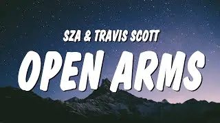 SZA - Open Arms (Lyrics) ft. Travis Scott