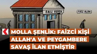 Molla Şenlik: Faizci kişi Allah'a ve Peygambere savaş ilan etmiştir