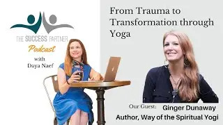 The Success Partner Podcast with Daya Naef: Ginger Dunaway, Author of the Way of The Spiritual Yogi