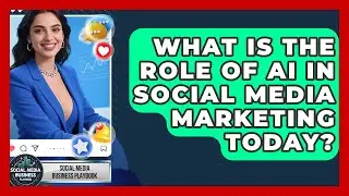 What Is the Role of AI in Social Media Marketing Today? | Social Media Business Playbook News