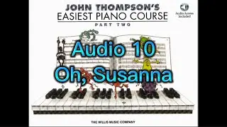 Lesson 5: Oh, Susanna, Audio 10, John Thompson&rsquo;s Easiest Piano Course, Part 2