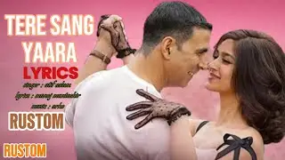 Tere Sang Yaara | Full Video Lyrics | Rustom | Akshay K | IIeana D | Akro | Atif Aslam | Manoj M 