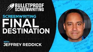Writer of Final Destination with Jeffrey Reddick // Bulletproof Screenwriting&reg; Show