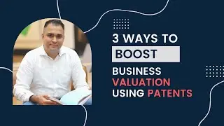 3 Ways To Increase Business Valuation Using Patents