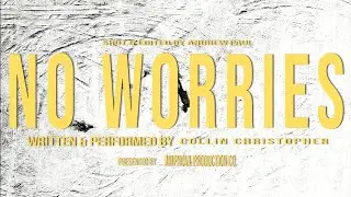 NO WORRIES - Collin Christopher (shot by @ampnova )