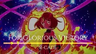 For Glorious Victory [R-CADE]