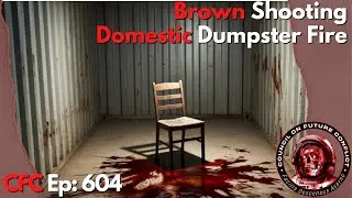 Council on Future Conflict Episode 604: Brown Shooting, Domestic Dumpster Fire