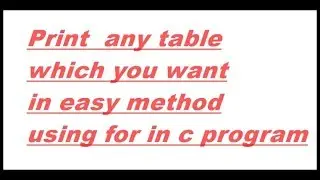 HOW TO PRINT TABLE USING FOR LOOP IN C PROGRAMMING