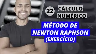Aula 22 - Cálculo Numérico: Método de Newton Raphson - Resolução de Exercício