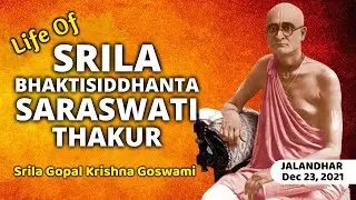 Life Of Srila Bhaktisiddhanta Saraswati Thakur | Śrīla Gopāl Kṛṣṇa Goswāmī | Jalandhar | Dec 23,2021