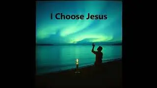 I choose Jesus