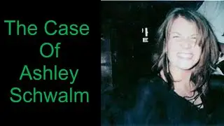 The Case Of Ashley Schwalm
