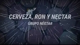 Grupo N&eacute;ctar - Cerveza, Ron y N&eacute;ctar (LETRA) HQ
