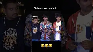 Club mai entry ni mili 😂
