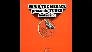 Denis The Menace Presents Tube6 - Funkadelic (Where's Your Head Mix)