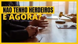 NÃO TENHO HERDEIROS, PARA QUEM FICA A HERANÇA?