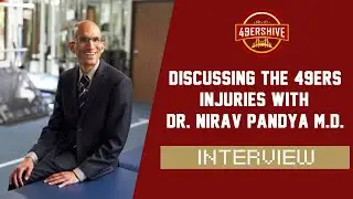 Dr. Nirav Pandya Breaks Down The 49ers Injuries & What To Expect Upon Return