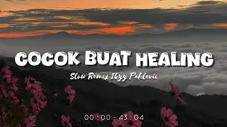 Cocok Buat Healing [Playlist Candu]🎶 - Slow Remix Relaxing Vibes [ Ikyy Pahlevii Mix Tape ] 🎶🎧