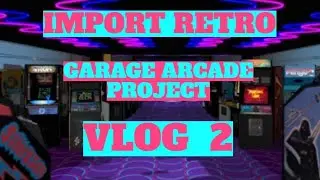 GARAGE ARCADE PROJECT - VLOG 2