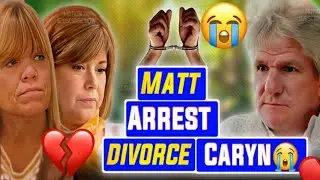 All OVER😭 Matt and Caryn Chandler | DIVORCE | Matt  Roloff  ARREST | Little People Big World!