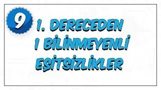 9. Sınıf Matematik | 1. Dereceden 1 Bilinmeyenli Eşitsizlikler