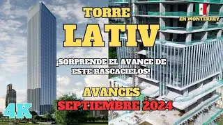 TORRE LATIV (150M) SORPRENDENTE AVANCE DE CONSTRUCCIÓN, en San Pedro Garza García, septiembre 2024.