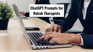 ChatGPT Prompt Guide for Physical Therapists | Occupational Therapist | Speech Language Pathologists