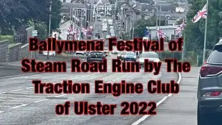 Ballymena Festival of Steam Road Run by The Traction Engine Club of Ulster 2022