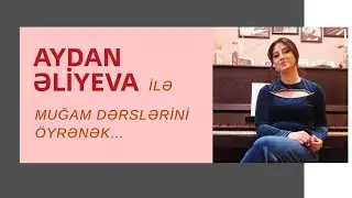 Aydan Əliyeva ilə Muğam dərsləri 🎙️