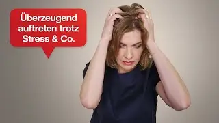 &Uuml;berzeugend auftreten trotz Stress & Co. I Tipps f&uuml;r Ihren &uuml;berzeugenden Auftritt | #52