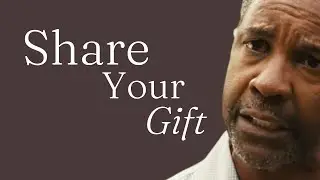 Share Your Gift | Motivational Speech From Denzel Washington
