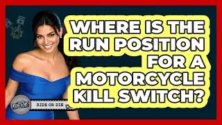 Where Is The Run Position For A Motorcycle Kill Switch?